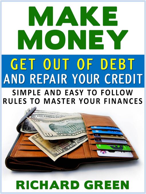 Title details for Make Money Get Out Of Debt And Repair Your Credit by Richard Green - Available